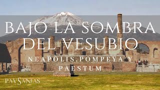 Bajo la sombra del Vesubio: Neapolis, Pompeya y Paestum