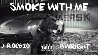 J-roc 610 - SMOKE WITH ME ft Bwright (official audio)