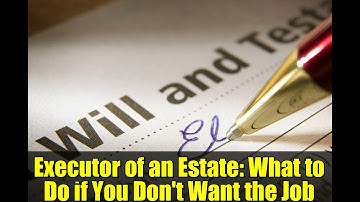 Executor of an Estate: What to Do if You Don