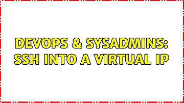 DevOps & SysAdmins: SSH into a virtual IP (2 Solutions!!)