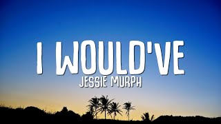 Jessie Murph - I Would've (Lyrics)