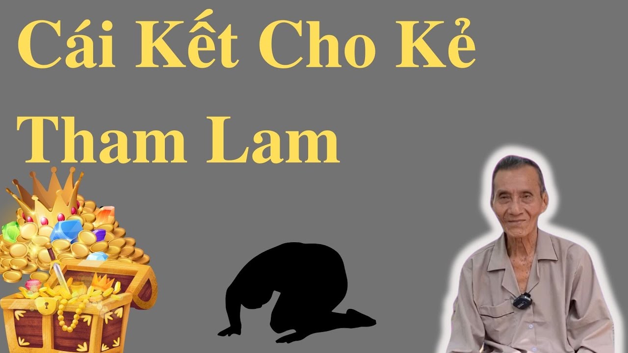 3 Điều Ông Út Muốn Nói Về Kẻ Tham Lam