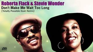 Roberta Flack &amp; Stevie Wonder &quot;Don&#39;t Make Me Wait Too Long&quot;  (2023 Totally Possible Duet Mix) **