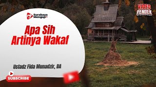 Apa Sih Artinya Wakaf - Ustadz Fida Munadzir, BA
