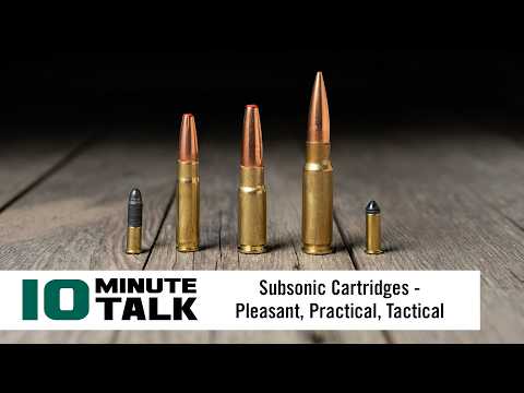 #10MinuteTalk | Subsonic Cartridges — Pleasant, Practical, Tactical