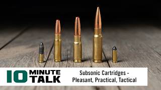 #10MinuteTalk | Subsonic Cartridges — Pleasant, Practical, Tactical
