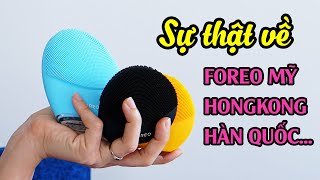 Sự thật về máy rửa mặt Foreo bản Hàn - bản Mỹ, Trung Quốc, Hongkong, Thụy Điển