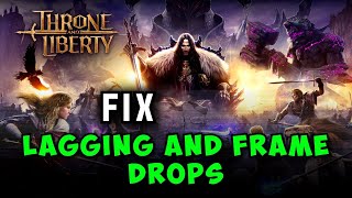 Fix Throne And Liberty FPS Drops, Lagging, Freezing & Stuttering - Full Guide