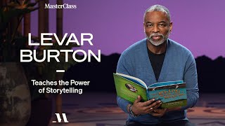 LeVar Burton Teaches the Power of Storytelling | Official Trailer | MasterClass