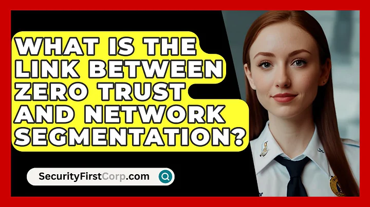 What Is The Link Between Zero Trust And Network Segmentation? - SecurityFirstCorp.com