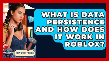 What Is Data Persistence And How Does It Work In Roblox? - Open World Tycoons