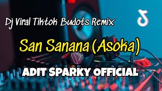 DJ SAN SANANA VIRAL TIKTOK BUDOTS REMIX‼️Adit Sparky  Nwrmxx FULLBASS