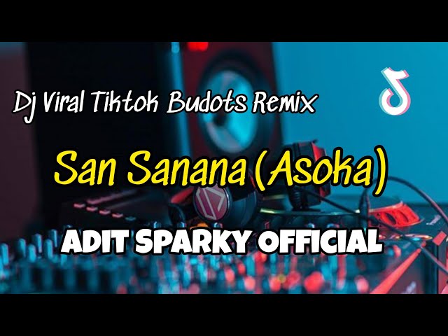 DJ SAN SANANA VIRAL TIKTOK BUDOTS REMIX‼️Adit Sparky Official Nwrmxx FULLBASS class=