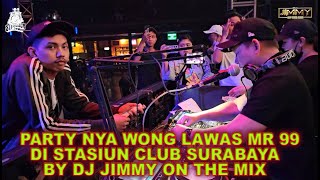PARTY NYA WONG LAWAS MR 99 DI STASIUN CLUB SURABAYA BY DJ JIMMY ON THE MIX