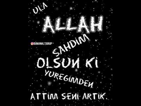 Ula Allah şahidim olsun ki yüreğimden attım seni artik.