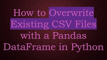How to Overwrite Existing CSV Files with a Pandas DataFrame in Python