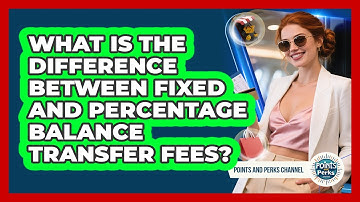 What Is The Difference Between Fixed And Percentage Balance Transfer Fees?