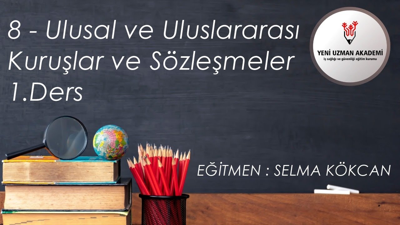 8 - ULUSAL VE ULUSLARARASI KURUŞLAR VE SÖZLEŞMELER 1.DERS (İSG-C)