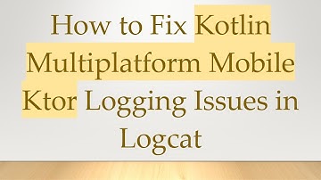 How to Fix Kotlin Multiplatform Mobile Ktor Logging Issues in Logcat