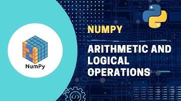 #7 Python NumPy Tutorial: Mastering Arithmetic and Logical Operations for Efficient Data Processing