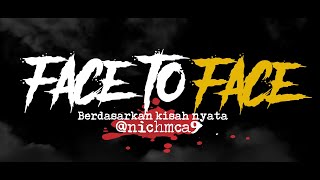 FACE TO FACE | Cerita Horor #235