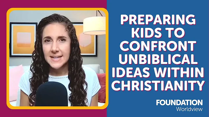 Preparing Kids to Confront Unbiblical Ideas Within...