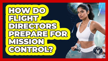 How Do Flight Directors Prepare For Mission Control? - All About Astronauts
