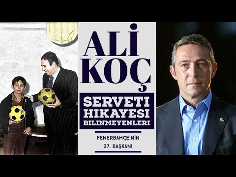 Ali Koç Kimdir? Ali Koç'un Serveti Ne Kadar? Ali Koç 'un Hikayesi Hakkında Bilinmeyenler, Fenerbahçe