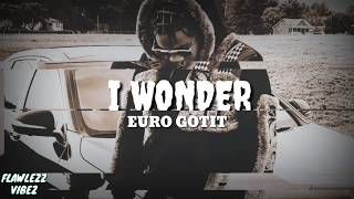 Euro Gotit - I Wonder (OFFICIAL LYRICS)