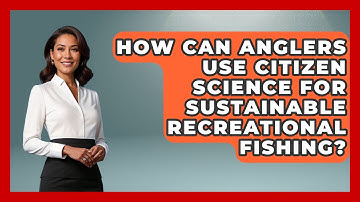 How Can Anglers Use Citizen Science For Sustainable Recreational Fishing? - Chasing Big Fish