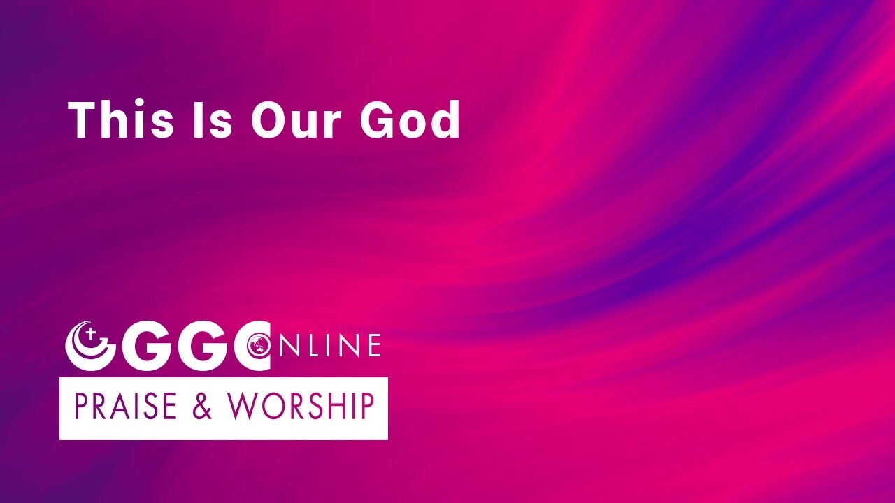 GGC Praise & Worship : This Is Our God (with Vietnamese lyrics)