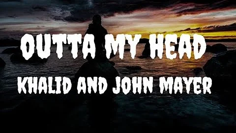 Khalid and John mayer- outta my head [lyrics]