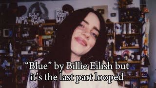 blue By Billie Eilish But Its The Last Part Looped you Were Born Bluer Than A Butterfly