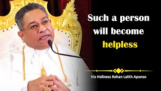 His Holiness Apostle Rohan Lalith Aponso - Such a person will become helpless