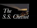The S.S. Cheviot | 100 subscriber special