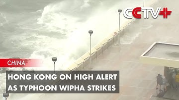Hong Kong on High Alert as Typhoon Wipha Strikes