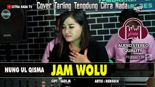 JAM WOLU ~ TARLING TENGDUNG || NUNG UL QISMA COVER  CITRA NADA