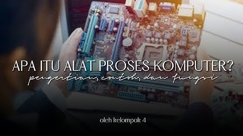 Tugas Video Alat Proses Komputer — Kelompok 4 | TIK | SMAN 1