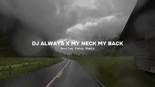 Dj Always X My Neck My Back Remix - New 2024 Bootleg Febry Remix Tik tok Song