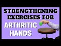 5 Simple Strengthening Exercises for Arthritic Hands (Fingers & Thumb)