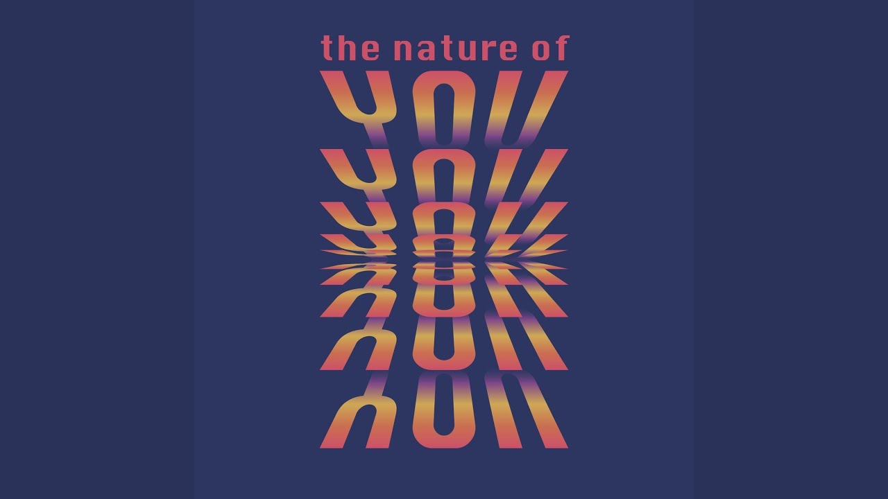 The Nature of You