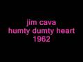 jim cava - humpty dumpty heart 1962