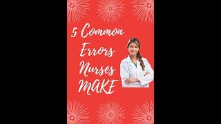 '5" Common Errors What You Do As A Nurse. How to Prevent Those?