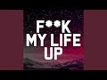 Fuck My Life Up 