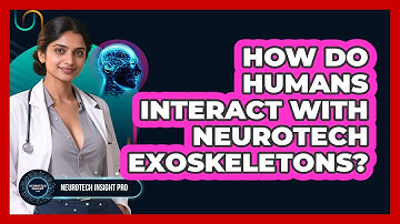 How Do Humans Interact With Neurotech Exoskeletons? - Neurotech Insight Pro