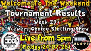 ● LIVE : WELCOME TO THE WEEKEND (Horiz) : Wk 29 CAshman_eq Tournament Results & Viewers Choice