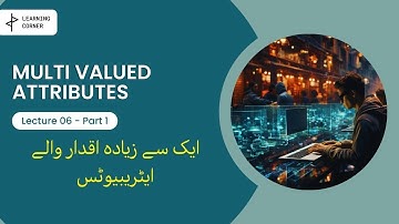 Lecture 06 Part 1 Multi Valued Attributes