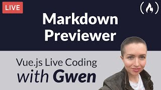 Live Coding Project: Create a Markdown Previewer using Vue.js - with Gwen Faraday