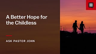 A Better Hope for the Childless