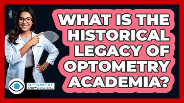 What Is The Historical Legacy Of Optometry Academia? - Optometry Knowledge Base
